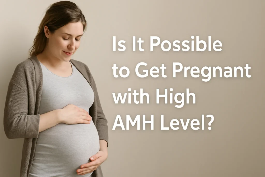 is it possible to get pregnant with high amh level​